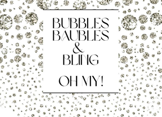 Bubbles Baubles & Bling Oh MY!
