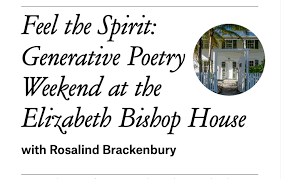 Feel the Spirit: Generative Poetry Weekend at Elizabeth Bishop House with Rosalind Brackenbury 